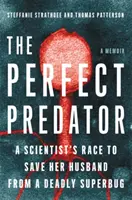 The Perfect Predator: Cursa unui om de știință pentru a-și salva soțul de o superbacterie mortală (A Scientist's Race to Save Her Husband from a Deadly Superbug): A Memoir - The Perfect Predator: A Scientist's Race to Save Her Husband from a Deadly Superbug: A Memoir