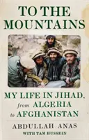Spre munți: Viața mea în Jihad, din Algeria până în Afganistan - To the Mountains: My Life in Jihad, from Algeria to Afghanistan