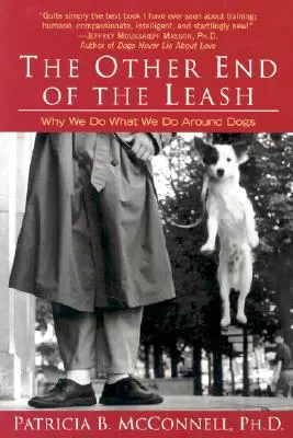 Celălalt capăt al lesei: Why We Do What We Do Around Dogs (De ce facem ceea ce facem în preajma câinilor) - The Other End of the Leash: Why We Do What We Do Around Dogs
