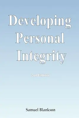 Dezvoltarea integrității personale: Ediția a 2-a - Developing Personal Integrity: 2nd Edition