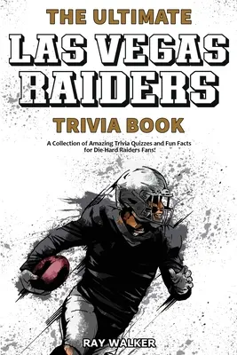 Cartea Ultimate Las Vegas Raiders Trivia: O colecție de chestionare uimitoare și fapte amuzante pentru fanii înrăiți ai echipei Raiders! - The Ultimate Las Vegas Raiders Trivia Book: A Collection of Amazing Trivia Quizzes and Fun Facts for Die-Hard Raiders Fans!
