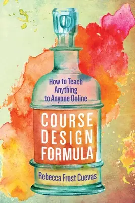 Formula de proiectare a cursurilor: Cum să predai orice oricui online - Course Design Formula: How to Teach Anything to Anyone Online