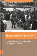 Filmul maghiar, 1929-1947: Identitate națională, antisemitism și cinema popular - Hungarian Film, 1929-1947: National Identity, Anti-Semitism and Popular Cinema