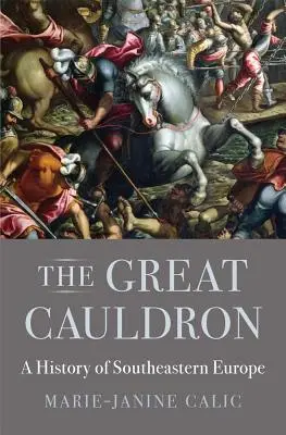 The Great Cauldron: O istorie a sud-estului Europei - The Great Cauldron: A History of Southeastern Europe