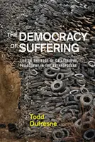 The Democracy of Suffering (Democrația suferinței): Life on the Edge of Catastrophe, Filosofia în Antropocen - The Democracy of Suffering: Life on the Edge of Catastrophe, Philosophy in the Anthropocene
