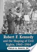 Robert F. Kennedy și conturarea drepturilor civile, 1960-1964 - Robert F. Kennedy and the Shaping of Civil Rights, 1960-1964