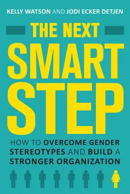 Următorul pas inteligent: Cum să depășiți stereotipurile de gen și să construiți o organizație mai puternică - The Next Smart Step: How to Overcome Gender Stereotypes and Build a Stronger Organization
