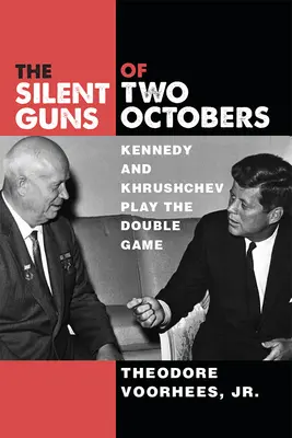 The Silent Guns of Two Octobers: Kennedy și Hrușciov joacă un joc dublu - The Silent Guns of Two Octobers: Kennedy and Khrushchev Play the Double Game