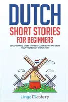 Dutch Short Stories for Beginners: 20 de povestiri captivante pentru a învăța olandeză și a vă dezvolta vocabularul într-un mod distractiv! - Dutch Short Stories for Beginners: 20 Captivating Short Stories to Learn Dutch & Grow Your Vocabulary the Fun Way!