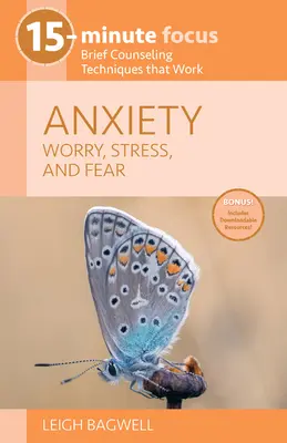 15-Minute Focus: Anxietate: Îngrijorare, stres și frică: Tehnici de consiliere pe scurt care funcționează - 15-Minute Focus: Anxiety: Worry, Stress, and Fear: Brief Counseling Techniques That Work