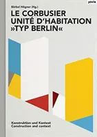 Le Corbusier: Unit d'Habitation, Typ Berlin: Construcție și context - Le Corbusier: Unit d'Habitation, Typ Berlin: Construction and Context