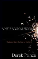 Unde începe înțelepciunea: Înțelegerea fricii de Domnul - Where Wisdom Begins: Understanding the Fear of the Lord
