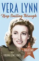 Continuă să zâmbești - Povestea mea pe timp de război - Keep Smiling Through - My Wartime Story