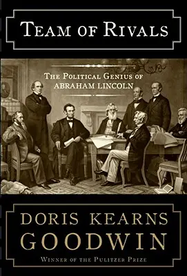 Echipa de rivali: Geniul politic al lui Abraham Lincoln - Team of Rivals: The Political Genius of Abraham Lincoln
