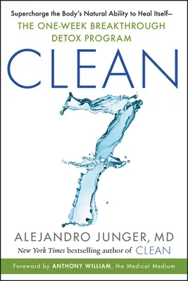 Clean 7: Supraîncărcați capacitatea naturală a organismului de a se vindeca singur - Programul de detoxifiere revoluționar de o săptămână - Clean 7: Supercharge the Body's Natural Ability to Heal Itself--The One-Week Breakthrough Detox Program
