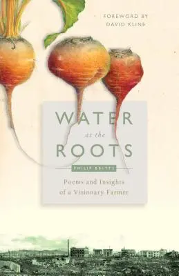 Apă la rădăcini: Poezii și intuiții ale unui fermier vizionar - Water at the Roots: Poems and Insights of a Visionary Farmer