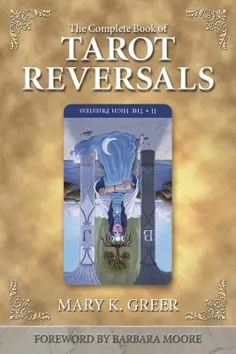 Cartea completă a răsturnărilor de situație din Tarot - The Complete Book of Tarot Reversals