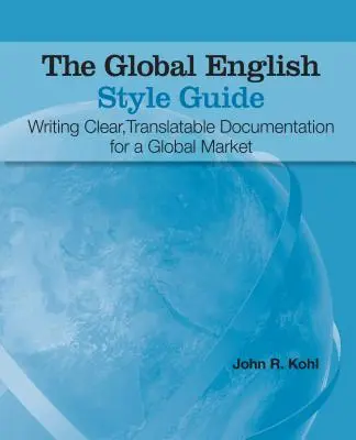 Ghidul global de stil în limba engleză: Scrierea de documentație clară, traductibilă pentru o piață globală - The Global English Style Guide: Writing Clear, Translatable Documentation for a Global Market