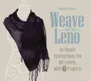 Țesătură Leno: Instrucțiuni în profunzime pentru toate nivelurile, cu 7 proiecte - Weave Leno: In-Depth Instructions for All Levels, with 7 Projects