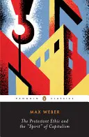 Etica protestantă și spiritul” capitalismului și alte scrieri” - The Protestant Ethic and the Spirit