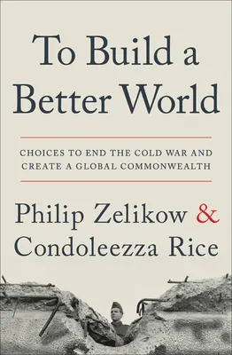 Pentru a construi o lume mai bună: Alegeri pentru a pune capăt Războiului Rece și a crea o comunitate globală - To Build a Better World: Choices to End the Cold War and Create a Global Commonwealth