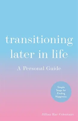 Tranziția mai târziu în viață: Un ghid personal - Transitioning Later in Life: A Personal Guide