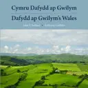 Cymru Dafydd Ap Gwilym - Cerddi a Lleoedd / Țara Galilor a lui Dafydd Ap Gwilym - Poeme și locuri - Cymru Dafydd Ap Gwilym - Cerddi a Lleoedd / Dafydd Ap Gwilym's Wales - Poems and Places