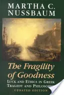 Fragilitatea bunătății: Noroc și etică în tragedia și filosofia greacă - The Fragility of Goodness: Luck and Ethics in Greek Tragedy and Philosophy