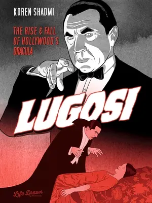 Lugosi: Ascensiunea și decăderea lui Dracula la Hollywood: The Rise and Fall of Hollywood's Dracula - Lugosi: The Rise and Fall of Hollywood's Dracula