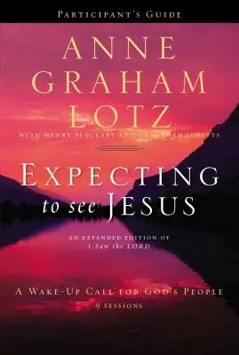 Expecting to See Jesus Participant's Guide: Un apel la trezire pentru poporul lui Dumnezeu - Expecting to See Jesus Participant's Guide: A Wake-Up Call for God's People