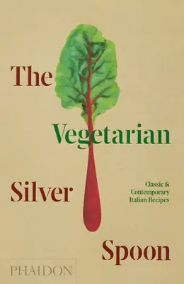 The Vegetarian Silver Spoon: Rețete italiene clasice și contemporane - The Vegetarian Silver Spoon: Classic and Contemporary Italian Recipes