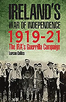 Războiul de independență al Irlandei 1919-21: Campania de gherilă a Ira - Ireland's War of Independence 1919-21: The Ira's Guerrilla Campaign