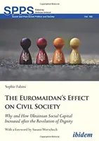 Efectul Euromaidanului asupra societății civile: De ce și cum a crescut capitalul social ucrainean după Revoluția Demnității - The Euromaidan's Effect on Civil Society: Why and How Ukrainian Social Capital Increased After the Revolution of Dignity
