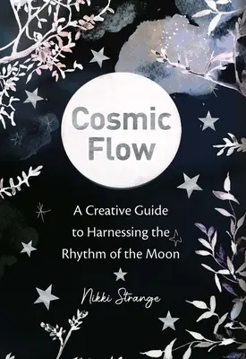 Fluxul cosmic: Un ghid creativ pentru valorificarea ritmului lunii - Cosmic Flow: A Creative Guide to Harnessing the Rhythm of the Moon