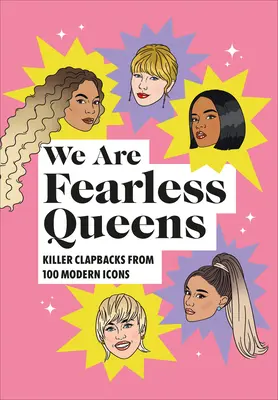 Suntem regine neînfricate: Clapbacks ucigașe de la icoane moderne - We Are Fearless Queens: Killer Clapbacks from Modern Icons