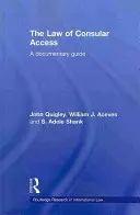 Dreptul de acces consular: Un ghid documentar - The Law of Consular Access: A Documentary Guide
