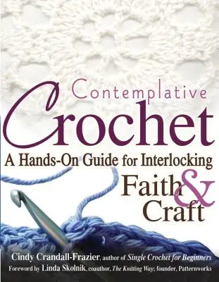 Croșetat Contemplativ: A Hands-On Guide for Interlocking Faith & Craft - Contemplative Crochet: A Hands-On Guide for Interlocking Faith & Craft
