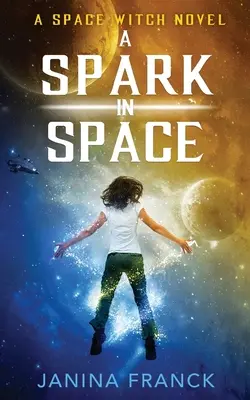 O scânteie în spațiu: Un roman despre vrăjitoarea spațială - A Spark in Space: A Space Witch Novel