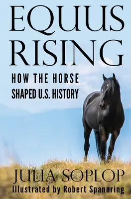 Equus Rising: Cum a modelat calul istoria Statelor Unite - Equus Rising: How the Horse Shaped U.S. History
