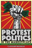Politica de protest în piață: Activismul consumatorilor în era corporațiilor - Protest Politics in the Marketplace: Consumer Activism in the Corporate Age