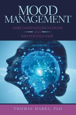 Gestionarea stării de spirit: Fă ca sentimentele bune să rămână și sentimentele rele să dispară - Mood Management: Make Good Feelings Linger and Bad Feelings Fade