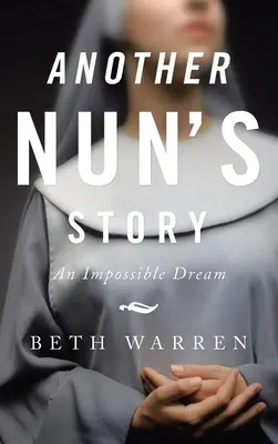 Povestea unei alte călugărițe: Un vis imposibil - Another Nun's Story: An Impossible Dream