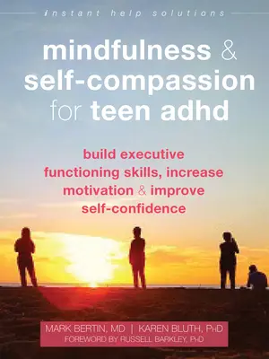 Mindfulness și autocompătimire pentru adolescenții cu ADHD: Dezvoltarea abilităților de funcționare executivă, creșterea motivației și îmbunătățirea încrederii în sine - Mindfulness and Self-Compassion for Teen ADHD: Build Executive Functioning Skills, Increase Motivation, and Improve Self-Confidence