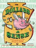 Dollars & Sense: Ghidul unui copil pentru a folosi - nu pierde - banii - Dollars & Sense: A Kid's Guide to Using--Not Losing--Money