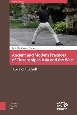 Practici antice și moderne ale cetățeniei în Asia și Occident: Grija de sine - Ancient and Modern Practices of Citizenship in Asia and the West: Care of the Self