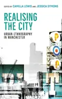 Realising the City: Etnografie urbană în Manchester - Realising the City: Urban Ethnography in Manchester