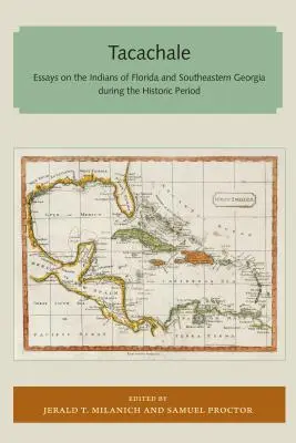 Tacachale: Eseuri despre indienii din Florida și sud-estul Georgiei în perioada istorică (Essays on the Indians of Florida and Southeastern Georgia During the Historic Period) - Tacachale: Essays on the Indians of Florida and Southeastern Georgia During the Historic Period