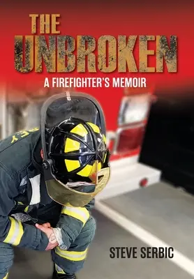 The Unbroken: A Firefighter's Memoir