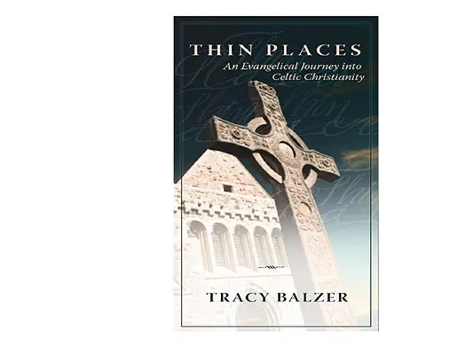 Thin Places: O călătorie evanghelică în creștinismul celtic - Thin Places: An Evangelical Journey Into Celtic Christianity