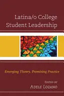 Conducerea studenților latini/o de colegiu: Teorie emergentă, practică promițătoare - Latina/o College Student Leadership: Emerging Theory, Promising Practice